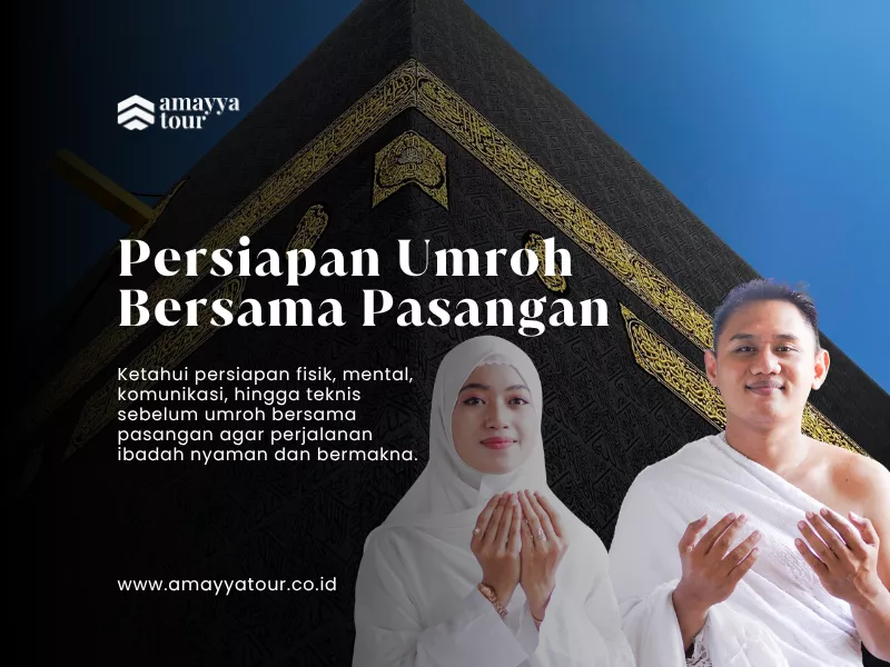 Persiapan Umroh Bersama Pasangan Fisik hingga Mental amayya tour spesialis umroh keluarga pasangan