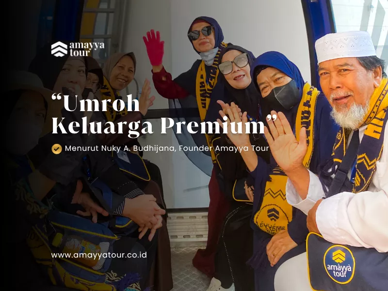 Bagi Saya, Umroh Keluarga Premium Bukan Tentang Fasilitas amayya tour