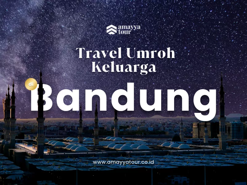 amayya tour Travel Umroh Keluarga Bandung, Pilihan Pengusaha Artis umroh bersama keluarga premium